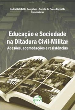 Imagem de EDUCACAO E SOCIEDADE NA DITADURA CIVIL-MILITAR - ADESOES, ACOMODACOES E RESISTENCIAS