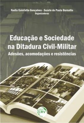 Imagem de EDUCACAO E SOCIEDADE NA DITADURA CIVIL-MILITAR - ADESOES, ACOMODACOES E RESISTENCIAS