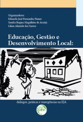 Imagem de EDUCACAO, GESTAO E DESENVOLVIMENTO LOCAL - DIALOGOS, PRATICAS E EMERGENCIAS NA EJA
