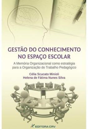 Imagem de GESTAO DO CONHECIMENTO NO ESPACO ESCOLAR - A MEMORIA ORGANIZACIONAL COMO ESTRATEGIA PARA A ORGANIZACAO DO TRABALHO PEDAGOGICO