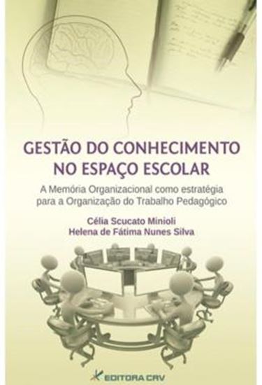 Picture of GESTAO DO CONHECIMENTO NO ESPACO ESCOLAR - A MEMORIA ORGANIZACIONAL COMO ESTRATEGIA PARA A ORGANIZACAO DO TRABALHO PEDAGOGICO