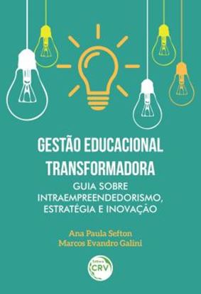 Imagem de GESTAO EDUCACIONAL TRANSFORMADORA - GUIA SOBRE INTRAEMPREENDEDORISMO, ESTRATEGIA E INOVACAO