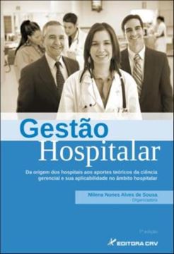 Imagem de GESTAO HOSPITALAR - DA ORIGEM DOS HOSPITAIS AOS APORTES TEORICOS DA CIENCIA GERENCIAL E SUA APLICABILIDADE NO AMBITO HOSPITALAR