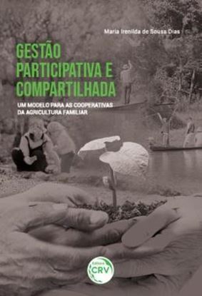 Imagem de GESTAO PARTICIPATIVA E COMPARTILHADA - UM MODELO PARA AS COOPERATIVAS DA AGRICULTURA FAMILIAR