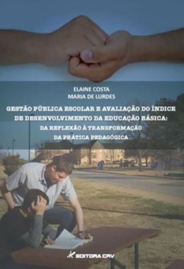 Picture of GESTAO PUBLICA ESCOLAR E AVALIACAO DO INDICE DE DESENVOLVIMENTO DA EDUCACAO BASICA - DA REFLEXAO A TRANSFORMACAO DA PRATICA PEDAGOGICA