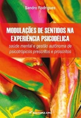 Imagem de MODULACOES DE SENTIDOS NA EXPERIENCIA PSICODELICA - SAUDE MENTAL E GESTAO AUTONOMA DE PSICOTROPICOS PRESCRITOS E PROSCRITOS
