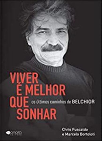 Picture of VIVER É MELHOR QUE SONHAR - OS ÚLTIMOS CAMINHOS DE BELCHIOR