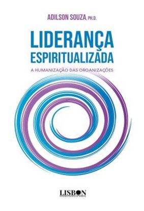 Imagem de LIDERANCA ESPIRITUALIZADA - A HUMANIZACAO DAS ORGANIZACOES