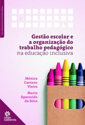 Imagem de GESTAO ESCOLAR E ORGANIZACAO DO TRABALHO PEDAGOGICO NA EDUCACAO INCLUSIVA