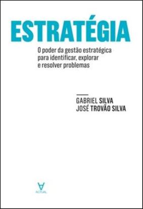 Imagem de ESTRATEGIA - O PODER DA GESTAO ESTRATEGICA PARA IDENTIFICAR, EXPLORAR E RESOLVER PROBLEMAS