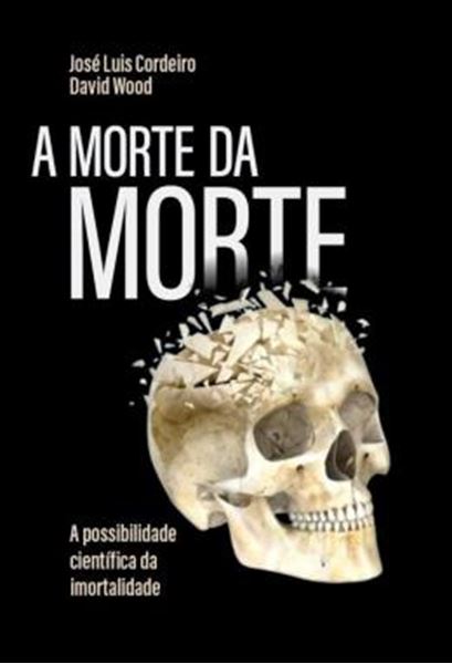 Picture of A MORTE DA MORTE - A POSSIBILIDADE CIENTIFICA DA IMORTALIDADE