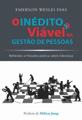 Imagem de O INEDITO VIAVEL NA GESTAO DE PESSOAS - REFLEXOES E FILOSOFIA PRATICA SOBRE LIDERANCA