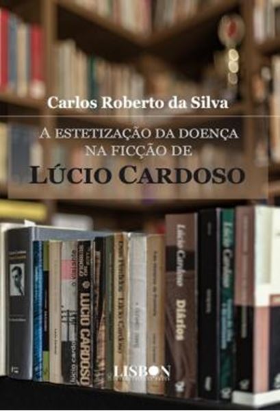 Picture of A ESTETIZACAO DA DOENCA NA FICCAO DE LUCIO CARDOSO