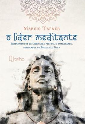 Imagem de O LIDER MEDITANTE - ENSINAMENTOS DE LIDERANCA PESSOAL E EMPRESARIAL INSPIRADOS NO BHAGAVAD GITA