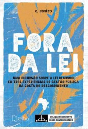 Imagem de FORA DA LEI - UMA INCURSAO SOBRE A LEI 10.639/03 EM TRES EXPERIENCIAS DE GESTAO PUBLICA NA COSTA DO DESCOBRIMENTO