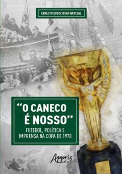 Picture of “O CANECO E NOSSO” FUTEBOL, POLITICA E IMPRENSA NA COPA DE 1970