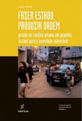 Imagem de FAZER ESTADO, PRODUZIR ORDEM - GESTAO DO CONFLITO URBANO EM PROJETOS SOCIAIS PARA A JUVENTUDE VULNERAVEL