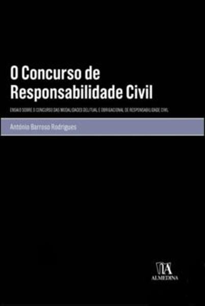 Picture of O CONCURSO DE RESPONSABILIDADE CIVIL - ENSAIO SOBRE O CONCURSO DAS MODALIDADES DELITUAL E OBRIGACIONAL DE RESPONSABILIDADE CIVIL
