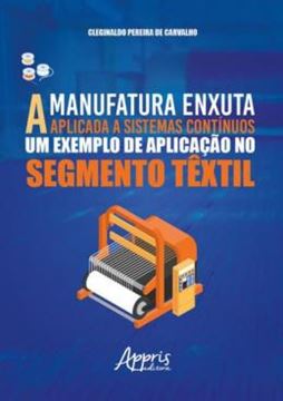 Imagem de A MANUFATURA ENXUTA APLICADA A SISTEMAS CONTINUOS: UM EXEMPLO DE APLICACAO NO SEGMENTO TEXTIL
