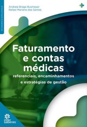 Imagem de FATURAMENTO E CONTAS MÉDICAS - REFERENCIAIS, ENCAMINHAMENTOS E ESTRATÉGIAS DE GESTÃO
