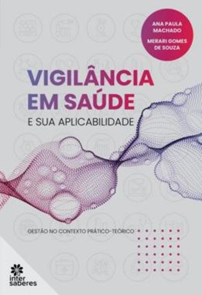 Picture of VIGILÂNCIA EM SAÚDE E SUA APLICABILIDADE: GESTÃO NO PRÁTICO-TEÓRICO