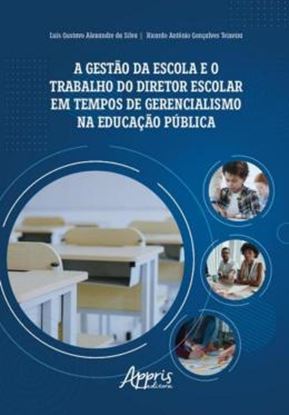 Imagem de A GESTAO DA ESCOLA E O TRABALHO DO DIRETOR ESCOLAR EM TEMPOS DE GERENCIALISMO NA EDUCACAO PUBLICA