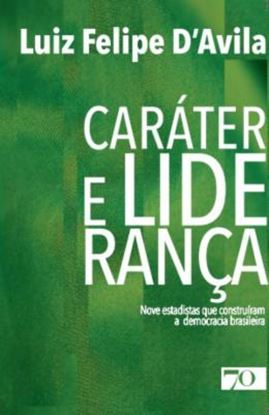 Imagem de CARATER E LIDERANCA - NOVE ESTADISTAS QUE CONSTRUIRAM A DEMOCRACIA BRASILEIRA - 2ª ED