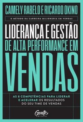 Imagem de LIDERANCA E GESTAO DE ALTA PERFORMANCE EM VENDAS: AS 8 COMPETÊNCIAS PARA LIDERAR E ACELERAR OS RESULTADOS DO SEU TIME DE VENDAS