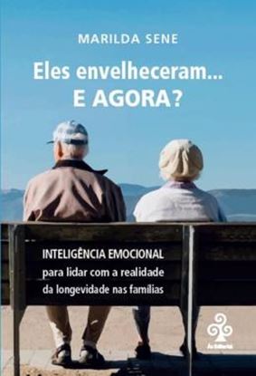 Imagem de ELES ENVELHECERAM... E AGORA? - INTELIGENCIA EMOCIONAL PARA LIDAR COM A REALIDADE DA LONGEVIDADE NAS FAMILIAS
