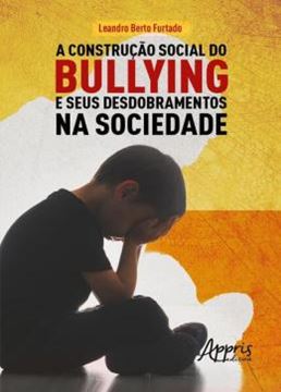 Imagem de A CONSTRUCAO SOCIAL DO BULLYING E SEUS DESDOBRAMENTOS NA SOCIEDADE