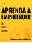 Imagem de APRENDA A EMPREENDER - DA IDEIA A ACAO