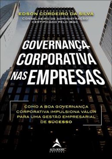 Picture of GOVERNANÇA CORPORATIVA NAS EMPRESAS - COMO A BOA GOVERNANÇA CORPORATIVA IMPULSIONA VALOR PARA UMA GESTÃO EMPRESARIAL DE SUCESSO
