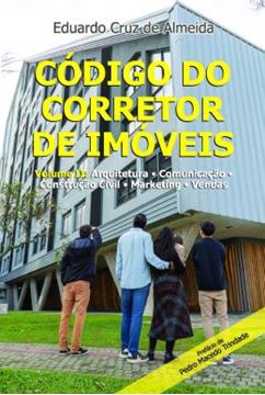 Imagem de CODIGO DO CORRETOR DE IMOVEIS - VOLUME 2 - VOLUME II: ARQUITETURA - COMUNICACAO - CONSTRUCAO CIVIL - MARKETING - VENDAS