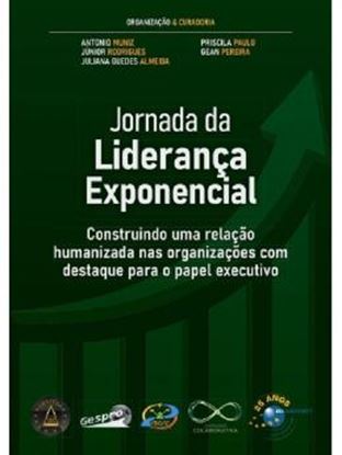 Imagem de JORNADA DA LIDERANCA EXPONENCIAL - CONSTRUINDO UMA RELACAO HUMANIZADA NAS ORGANIZACOES COM DESTAQUE PARA O PAPEL EXECUTIVO