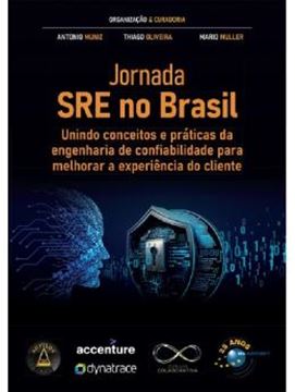 Imagem de JORNADA SRE NO BRASIL - UNINDO CONCEITOS E PRATICAS DA ENGENHARIA DE CONFIABILIDADE PARA MELHORAR A EXPERIENCIA DO CLIENTE