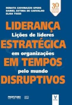 Imagem de LIDERANCA ESTRATEGICA EM TEMPOS DISRUPTIVOS - LICOES DE LIDERES EM ORGANIZACOES PELO MUNDO