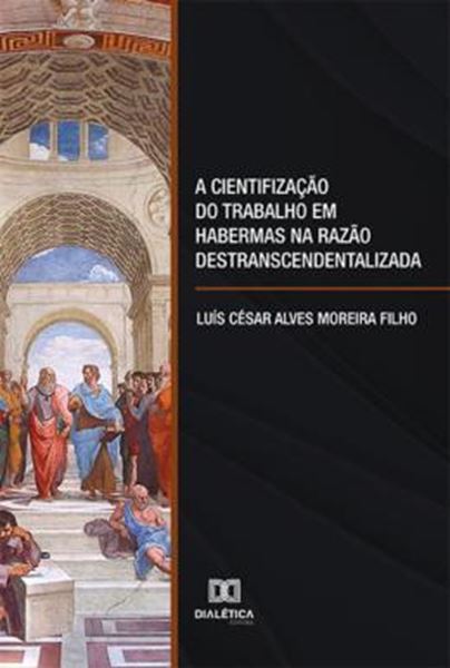 Picture of A CIENTIFIZACAO DO TRABALHO EM HABERMAS NA RAZAO DESTRANSCENDENTALIZADA