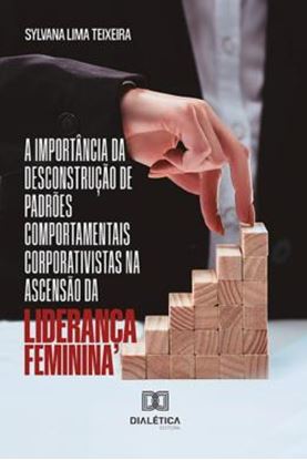 Imagem de IMPORTANCIA DA DESCONSTRUCAO DE PADROES COMPORTAMENTAIS CORPORATIVISTAS NA ASCENSAO DA LIDERANCA FEMININA, A