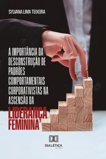 Picture of IMPORTANCIA DA DESCONSTRUCAO DE PADROES COMPORTAMENTAIS CORPORATIVISTAS NA ASCENSAO DA LIDERANCA FEMININA, A