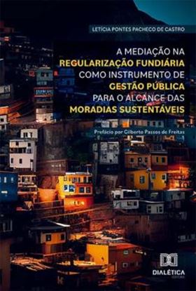 Imagem de MEDIACAO NA REGULARIZACAO FUNDIARIA COMO INSTRUMENTO DE GESTAO PUBLICA PARA O ALCANCE DAS MORADIAS SUSTENTAVEIS, A