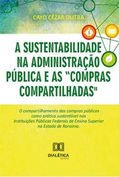 Imagem de SUSTENTABILIDADE NA ADMINISTRACAO PUBLICA E AS COMPRAS COMPARTILHADAS, A