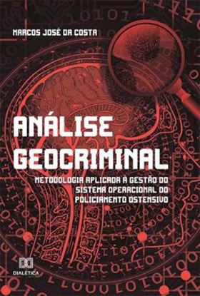 Imagem de ANALISE GEOCRIMINAL - METODOLOGIA APLICADA A GESTAO DO SISTEMA OPERACIONAL DO POLICIAMENTO OSTENSIVO