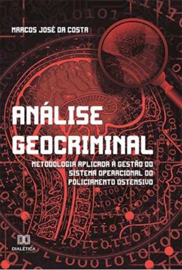 Picture of ANALISE GEOCRIMINAL - METODOLOGIA APLICADA A GESTAO DO SISTEMA OPERACIONAL DO POLICIAMENTO OSTENSIVO