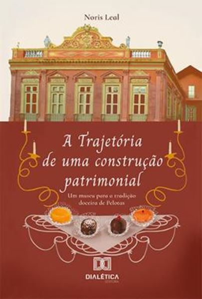 Picture of TRAJETORIA DE UMA CONSTRUCAO PATRIMONIAL - UM MUSEU PARA A TRADICAO DOCEIRA DE PELOTAS, A