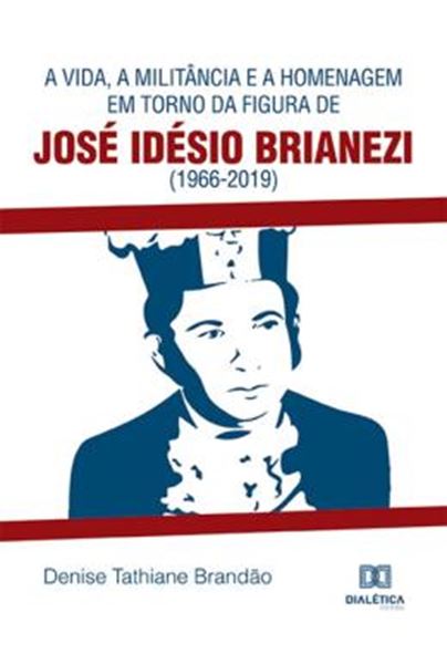 Picture of VIDA, A MILITANCIA E A HOMENAGEM EM TORNO DA FIGURA DE JOSE IDESIO BRIANEZI 1966-2019, A