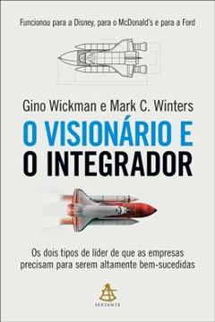 Imagem de O VISIONARIO E O INTEGRADOR – OS DOIS TIPOS DE LIDER QUE AS EMPRESAS PRECISAM PARA SEREM ALTAMENTE BEM-SUCEDIDAS