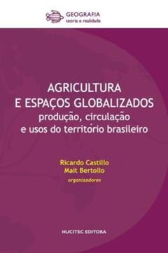 Imagem de AGRICULTURA E ESPACOS GLOBALIZADOS - PRODUCAO, CIRCULACAO E USOS DO TERRITORIO BRASILEIRO