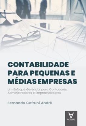 Imagem de CONTABILIDADE PARA PEQUENAS E MEDIAS EMPRESAS - UM ENFOQUE GERENCIAL PARA CONTADORES, ADMINISTRADORES E EMPREENDEDORES