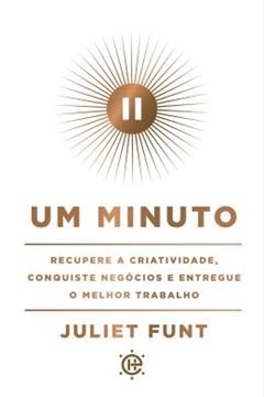 Imagem de UM MINUTO - RECUPERE A CRIATIVIDADE, CONQUISTE NEGOCIOS E ENTREGUE O MELHOR TRABALHO.