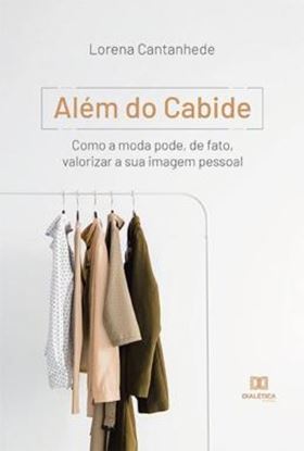 Imagem de ALEM DO CABIDE - COMO A MODA PODE, DE FATO, VALORIZAR A SUA IMAGEM PESSOAL